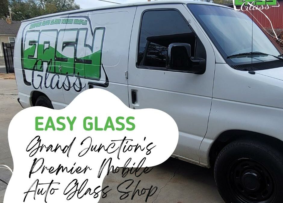 EASY GLASS: Grand Junction's Premier Mobile Auto Glass Shop